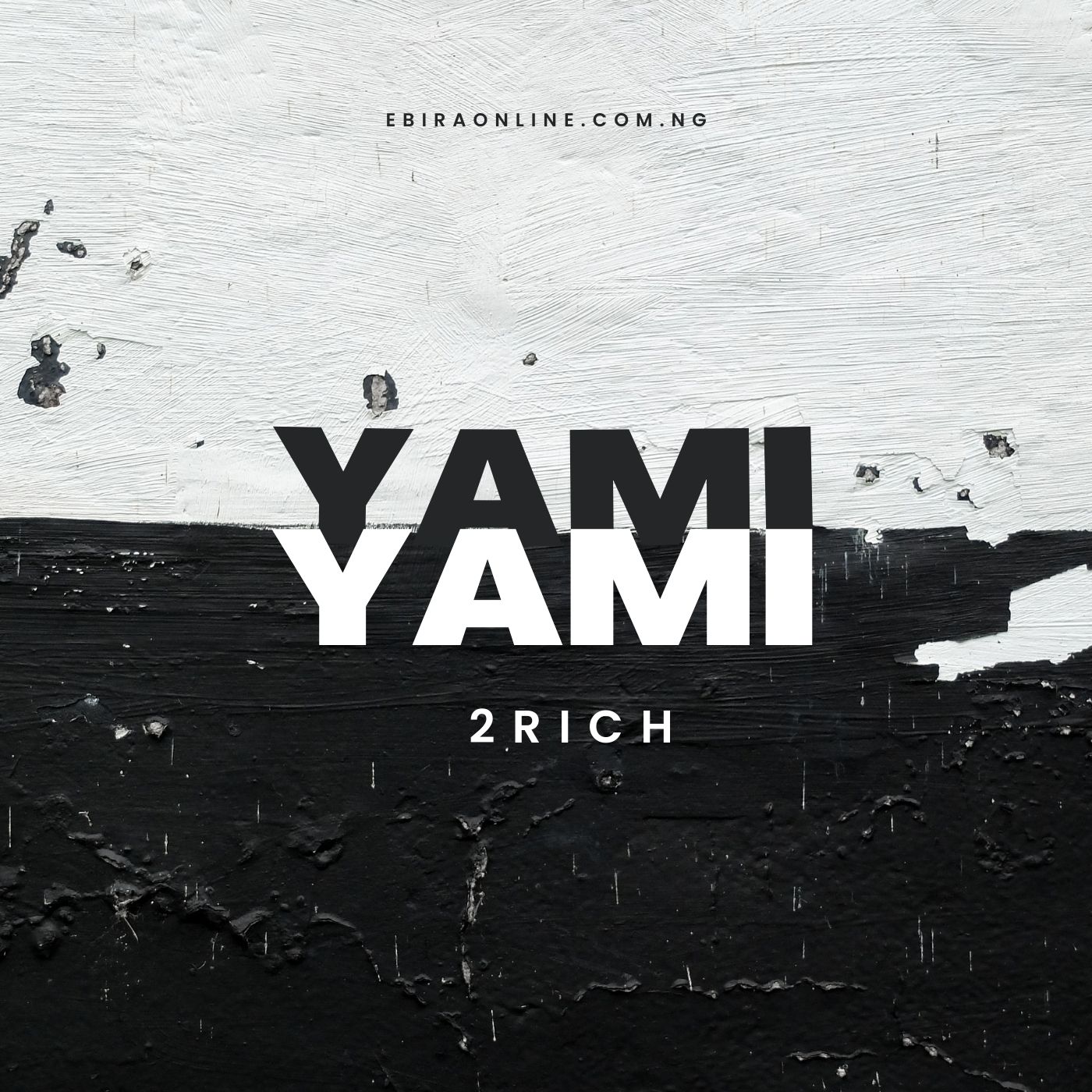 Ebira Music: 2Rich - Yami Yami (Fast Fast)